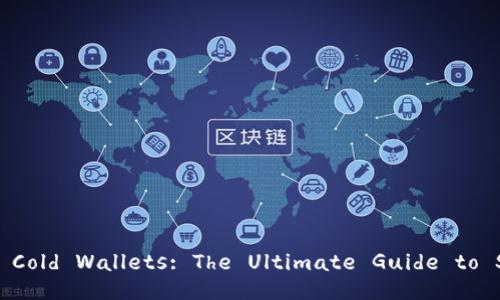Understanding Bitcoin Cold Wallets: The Ultimate Guide to Secure Crypto Storage
